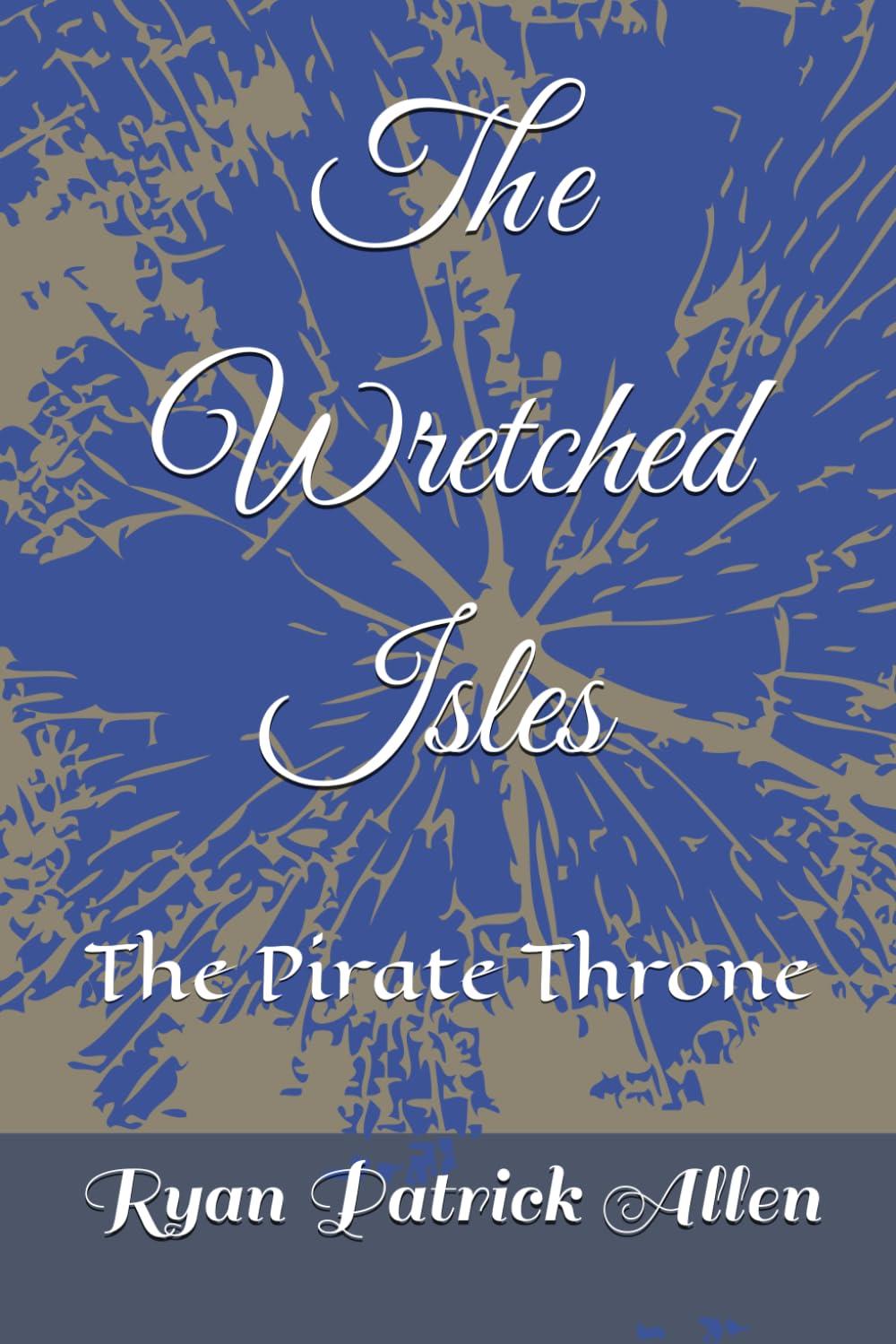 The Wretched Isles The Pirate Throne by Ryan Patrick Allen