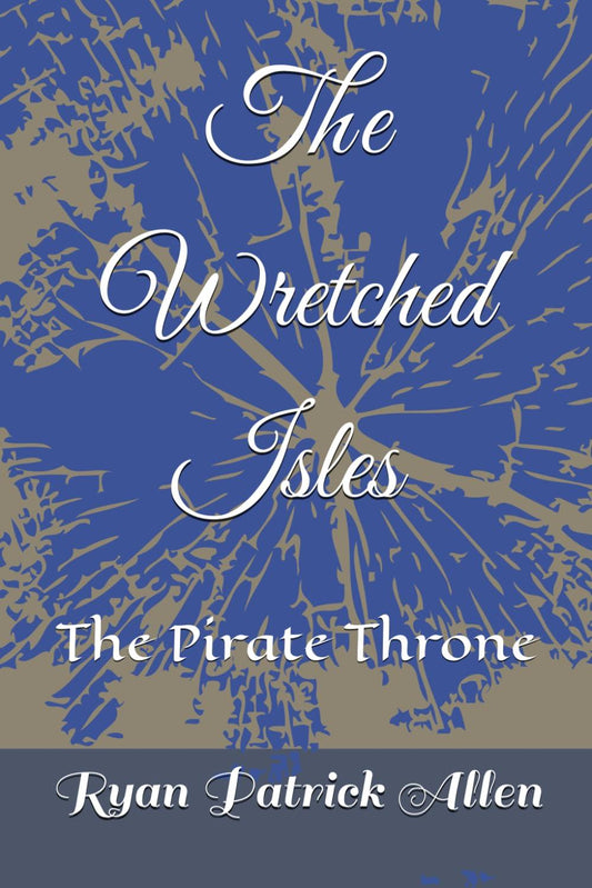 The Wretched Isles The Pirate Throne by Ryan Patrick Allen