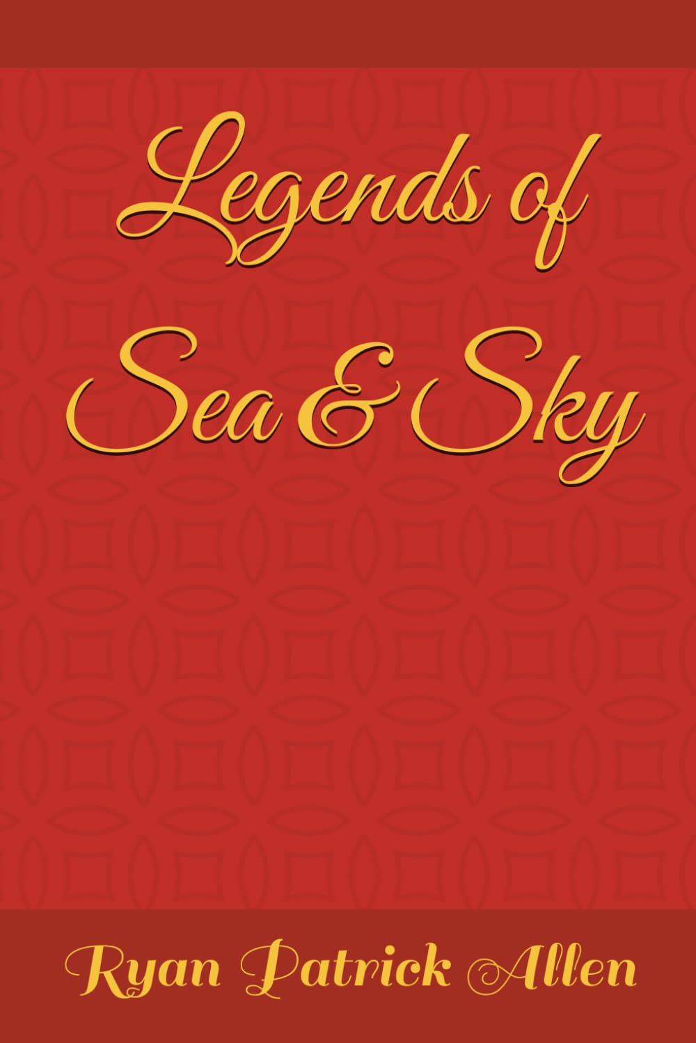 Legends of Sea and Sky by Ryan Patrick Allen